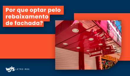 Por que optar pelo rebaixamento de fachada? | WJS Letreiros